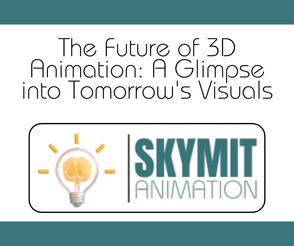 The Future of 3D Animation: A Glimpse into Tomorrow's Visuals